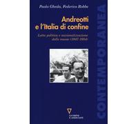 Andreotti e l'Italia di confine. Lotta politica e nazionalizzazione delle ...