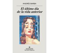 Andres Barba Ultimo Dia de la Vida Anterior, El (Tascabile)