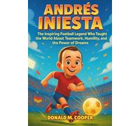 Andres Iniesta Biography: The Inspiring Football Legend Who Taught the World About Teamwork, Humility, and the Power of Dreams