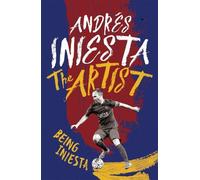 Andrés Iniesta The Artist: Being Iniesta (Tascabile)
