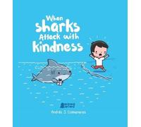 When Sharks Attack With Kindness by Andrés J. Colmenares