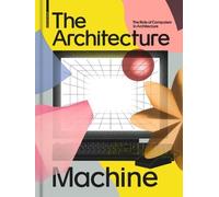 Andres Lepik The Architecture Machine (Copertina rigida)