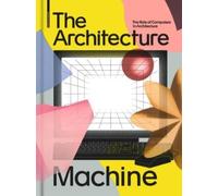 Andres Lepik The Architecture Machine (Copertina rigida)
