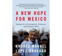 Andrés Manuel López Obrador A New Hope For Mexico (Tascabile)