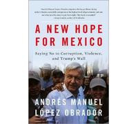 Andrés Manuel López Obrador A New Hope for Mexico (Tascabile)