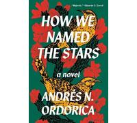 Andrés N. Ordorica How We Named the Stars (Tascabile)