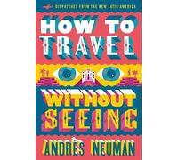 Andres Neuman How To Travel Without Seeing (Tascabile)