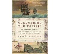 Conquering the Pacific: An Unknown Mariner and the Final Great Voyage of the Age of Discovery