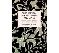 Andrés Saenz de Sicilia Subsumption in Kant, Hegel and Marx (Tascabile)