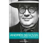 Andrés Segovia: l'uomo, l'artista