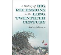 Andrés Solimano A History of Big Recessions in the Long Twentieth Ce (Tascabile)