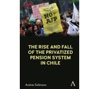 Andrés Solimano The Rise and Fall of the Privatized Pension System i (Tascabile)