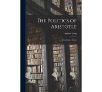 Andrew 1844-191 The Politics of Aristotle [microform]; Introductory (Tascabile)