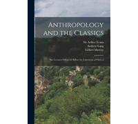 Andrew 1844-1912 Lang Gilbert 1866-1957 Mu Anthropology and the Clas (Tascabile)