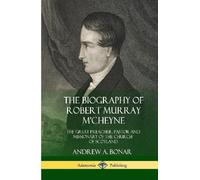 Andrew a Bonar The Biography of Robert Murray M'Cheyne (Copertina rigida)