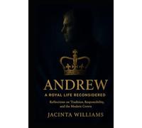 ANDREW: A ROYAL LIFE RECONSIDERED: Reflections on Tradition, Responsibility, and the Modern Crown