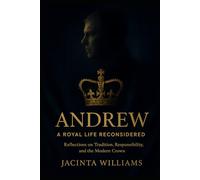 ANDREW: A ROYAL LIFE RECONSIDERED: Reflections on Tradition, Responsibility, and the Modern Crown