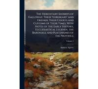 Andrew Agnew The Hereditary Sheriffs of Galloway; Their "forebears" (Tascabile)