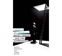 Andrew Alexandra Seumas Miller Ethics in Practice (Tascabile)