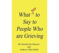 Andrew Allen Smith Pamela Sue P What Not to Say to People who are Gr (Tascabile)