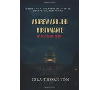 Andrew and Jihi Bustamante: The CIA’s Secret Couple: Inside the Hidden World of Spies, Deception, and Power