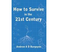 Andrew Arthur Burgoyne How To Survive in the 21st Century (Tascabile)