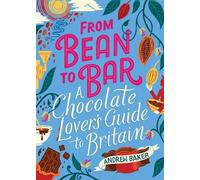From Bean to Bar: A Chocolate Lovers Guide to Britain