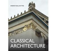 Andrew Ballantyne Classical Architecture (Copertina rigida) Architecture