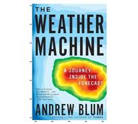 The Weather Machine: A Journey Inside the Forecast