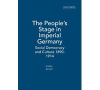 Andrew Bonnell The People's Stage in Imperial Germany (Tascabile)