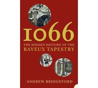 1066: The Hidden History of the Bayeux Tapestry