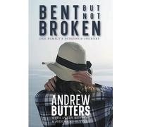 Andrew Butters Avery Butters Jodi Wilks-Butters Bent But Not Broken (Tascabile)