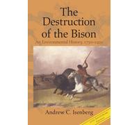 Andrew C. Isenberg The Destruction of the Bison (Tascabile)