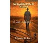 Andrew C S Koh From Stethoscope to Wisdom (Tascabile)