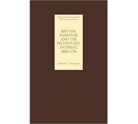 Andrew C. Thomp Britain, Hanover and the Protestant Interest, (Copertina rigida)