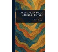Andrew Carnegie An American Four-in-Hand in Britain (Copertina rigida)