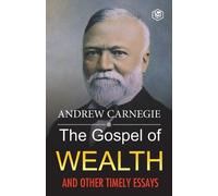 Andrew Carnegie The Gospel of Wealth and Other Timely Essays (Tascabile)