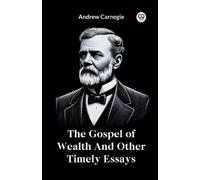 Andrew Carnegie The Gospel of Wealth and Other Timely Essays (Tascabile)