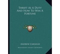 Andrew Carnegie Thrift As A Duty And How To Win A Fortune (Tascabile)