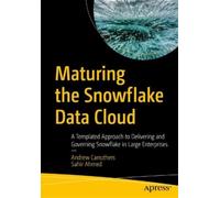 Andrew Carruthers Sahir Ahmed Maturing the Snowflake Data Cloud (Tascabile)