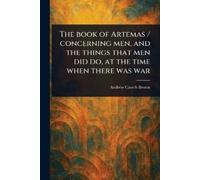 The Book of Artemas / Concerning Men, and the Things That Men Did Do, at the Time When There Was War