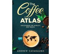 Andrew Cavanaugh The Coffee Atlas (Tascabile)