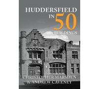 Andrew Caveney Christopher Marsden Huddersfield in 50 Buildings (Tascabile)