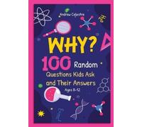 Andrew Celestre Why? 100 Random Questions Kids Ask and Their Answers (Tascabile)