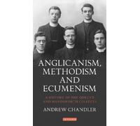 Andrew Chandler Anglicanism, Methodism and Ecumenism (Copertina rigida)