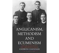 Andrew Chandler Anglicanism, Methodism and Ecumenism (Tascabile)