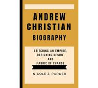 Andrew Christian Biography.: Stitching an Empire, Designing Desire and Fabric of Change.