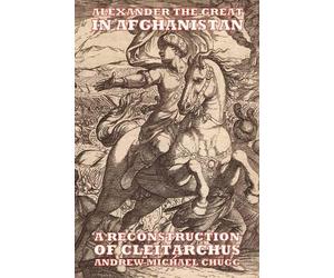 Andrew Chugg Alexander the Great in Afghanistan (Tascabile)