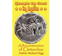 Andrew Chugg Alexander the Great in India: A Reconstruction of Cleit (Tascabile)