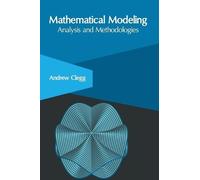 Andrew Clegg Mathematical Modeling: Analysis and Methodologie (Copertina rigida)